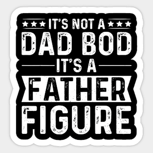 It'S Not A Dad Bod It'S A Father Figure Father'S Day Sticker